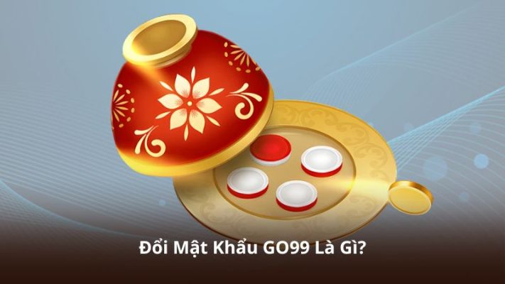 Đổi Mật Khẩu GO99 Là Gì?