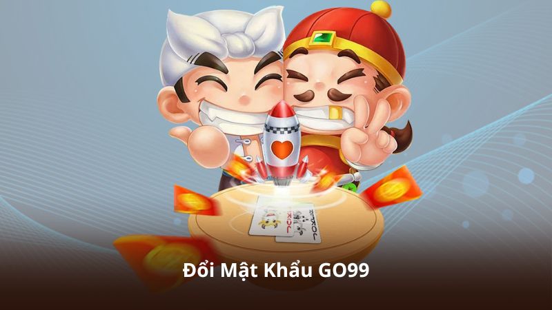Đổi Mật Khẩu GO99 – Giải Pháp Tăng Cường Bảo Mật Cho Người Chơi
