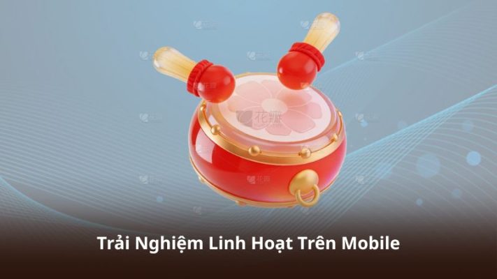 Trải Nghiệm Linh Hoạt Trên Mobile